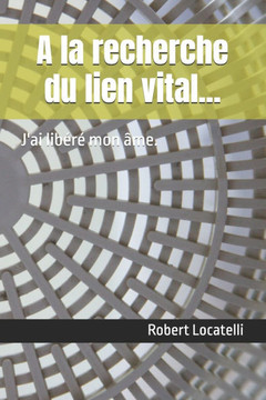 A la recherche du lien vital...: J'ai libéré mon âme.