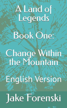 A Land of Legends Book One: Change Within the Mountain: English Version
