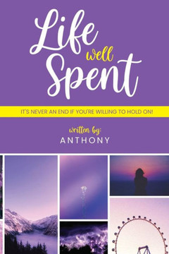 A Life Well Spent: It's Never an End If You're Willing to Hold On!