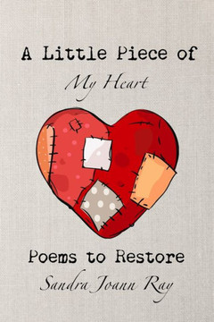 A Little Piece of My Heart: Poems to Restore A Little Piece of My Heart: Poems to Restore