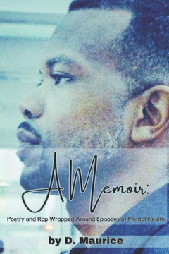 A Memoir: Poetry and Rap Wrapped Around Episodes of Mental Health