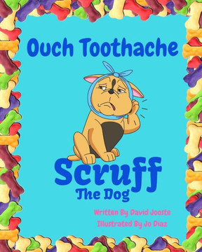 Ouch Toothache : Scruff The Dog Visits The Dentist. Ouch Toothache : Scruff The Dog Visits The Dentist.