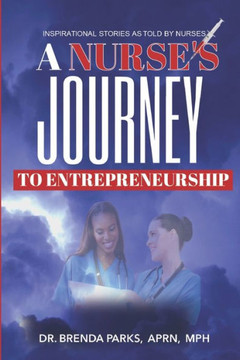 A Nurse's Journey to Entrepreneurship: Inspirational Stories As Told By Nurses