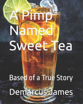 A Pimp Named Sweet Tea: Based of a True Story A Pimp Named Sweet Tea: Based of a True Story