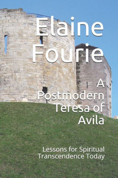 A Postmodern Teresa of Avila: Lessons for Spiritual Transcendence Today