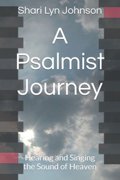A Psalmist Journey: Hearing and Singing the Sound of Heaven