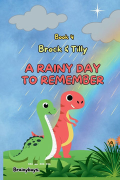 A Rainy Day To Remember: A Dinosaur Adventure Story (Brock & Tilly Series Book 4): Adventure with Brock & Tilly - A Story About Rainbows, Scien