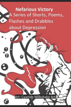 A series of Shorts, Poems, Flashes and Drabbles about Depression