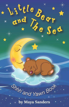 Little Bear And The Sea : Shh And Yawn Bedtime Book