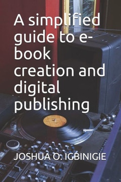 A simplified guide to e-book creation and digital publishing