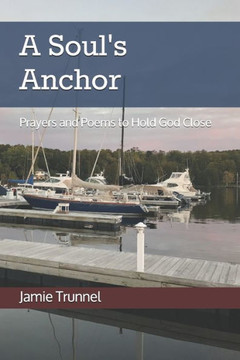 A Soul's Anchor: Prayers and Poems to Hold God Close