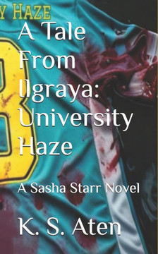 A Tale From Ilgraya: University Haze: A Sasha Starr Novel