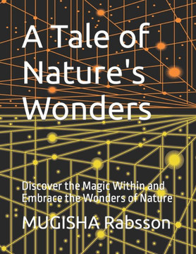 A Tale of Nature's Wonders: Discover the Magic Within and Embrace the Wonders of Nature