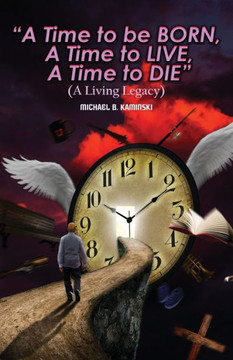 A Time to Be Born, a Time to Live, a Time to Die.: A Living Legacy - Large Print