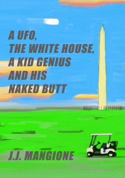 A UFO, The White House, A Kid Genius And His Naked Butt