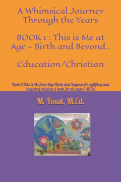 A Whimsical Journey Through the Years: Book 1: This is Me from Age-Birth and Beyond-An uplifting and inspiring children's book for all ages (1-100))