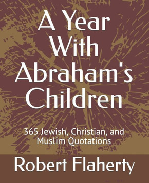 A Year With Abraham's Children: 365 Jewish, Christian, and Muslim Quotations