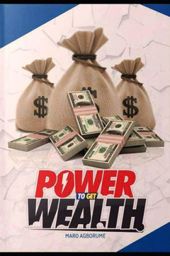 Power To Get Wealth! : Who Told You You Can'T Be Stikingly Rich? Power To Get Wealth! : Who Told You You Can'T Be Stikingly Rich?