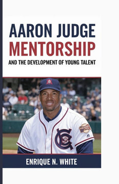 Aaron Judge: Mentorship and the Development of Young Talent