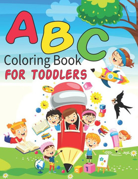 ABC Coloring Book For Toddlers: Alphabet Coloring Book for Preschool Kindergarten Girls Boys and Kids to Learn the English Alphabet Letters from A to