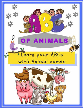 ABC of Animals; Learn the English Alphabets with Animal Names: For Toddlers, Preschoolers and Young Kids