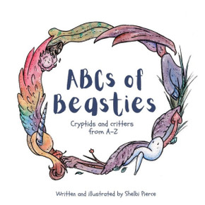 ABCs of Beasties: Cryptids and Critters from A - Z