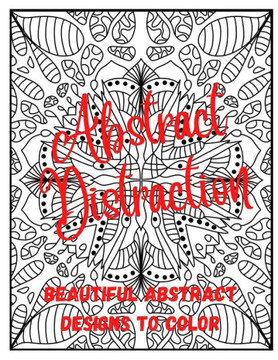 Abstract Distraction: Beautiful Abstract Designs to Color