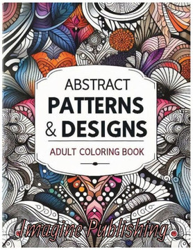 Abstract Patterns & Designs: A Relaxing Adult Coloring Book