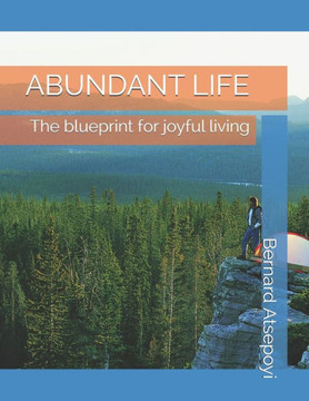 Abundant Life: The blueprint for joyful living