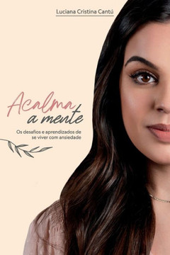 Acalma a Mente: Os desafios e aprendizados de se viver com ansiedade.