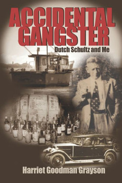 Accidental Gangster: Dutch Schultz and Me