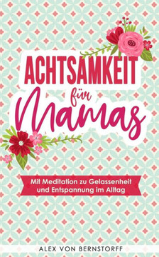 Achtsamkeit für Mamas: Mit Meditation zu Gelassenheit und Entspannung im Alltag