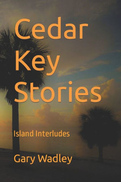 Cedar Key Stories : Island Interludes Cedar Key Stories : Island Interludes