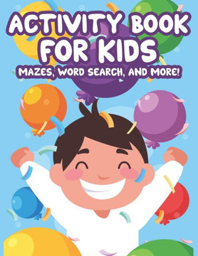 Activity book For Kids Mazes, Word Search, And More!: Amazing Coloring Activity Journal For Children, Illustrations To Color With Tracing, Crosswords,