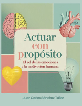 Actuar con propósito: El rol de las emociones y la motivación humana