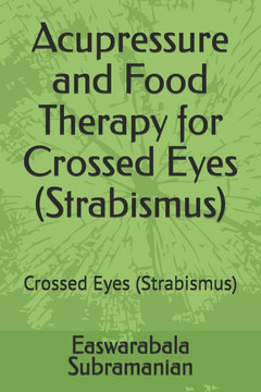 Acupressure and Food Therapy for Crossed Eyes (Strabismus): Crossed Eyes (Strabismus)