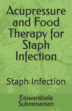Acupressure and Food Therapy for Staph Infection: Staph Infection Acupressure and Food Therapy for Staph Infection: Staph Infection