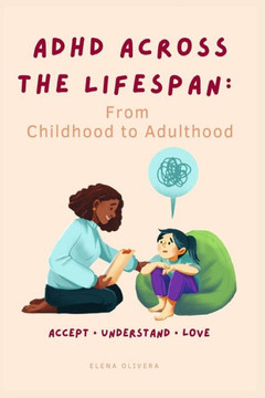 ADHD Across the Lifespan: From Childhood to Adulthood ADHD Across the Lifespan: From Childhood to Adulthood