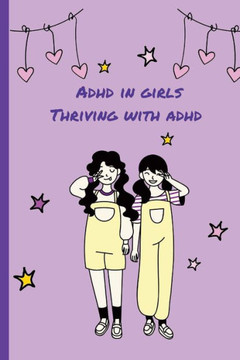 ADHD in Girls: Thriving with adhd: adhd in women