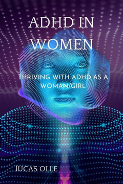 ADHD in Women: Thriving with Adhd as a woman/girl