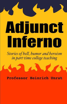 Adjunct Inferno: Stories of hell, humor and heroism in part-time college teaching