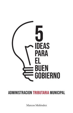 Administración Tributaria Municipal: Cinco ideas para un buen gobierno