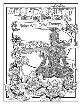Adult Anxiety Coloring Book 1: Relax with Color Therapy