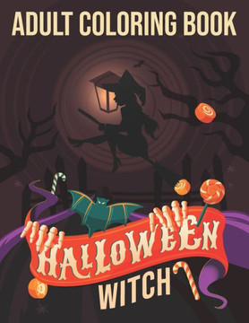 adult coloring book halloween witch: Adult Stress Relieving Coloring Book Feature 30 Halloween Witches Illustrations, Spooky and more!