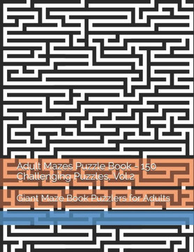 Adult Mazes Puzzle Book - 150 Challenging Puzzles, Vol.2: Giant Maze Book Puzzlers for Adults