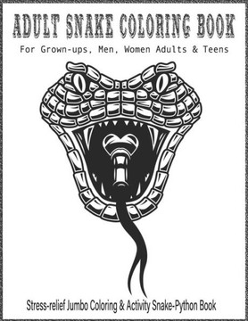 Adult SNAKE Coloring Book For Grown-ups, Men, Women Adults & Teens Stress-relief Jumbo Coloring & Activity Snake-Python Book: Snakes coloring book, ca - Large Print