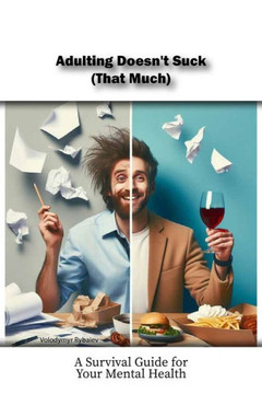 Adulting Doesn't Suck (That Much): A Survival Guide for Your Mental Health