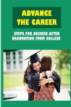 Advance The Career: Steps For Success After Graduating From College: How To Find A Job
