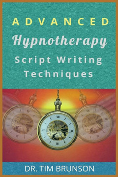 Advanced Hypnotherapy Script Writing Techniques: A new paradigm for hypnotherapy