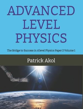 Advanced Level Physics: The Bridge to Success in A'level Physics Paper 2 Volume 1